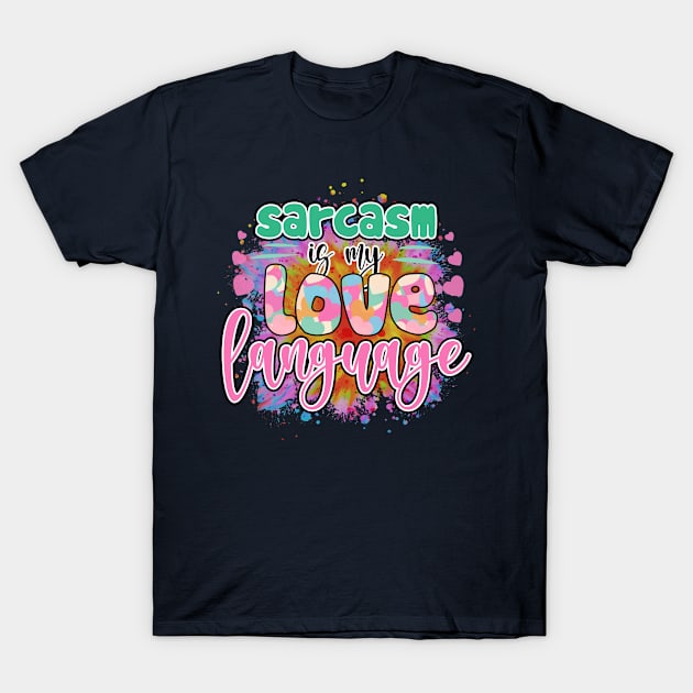Sarcasm is my love language sarcastic word T-Shirt by J&R collection